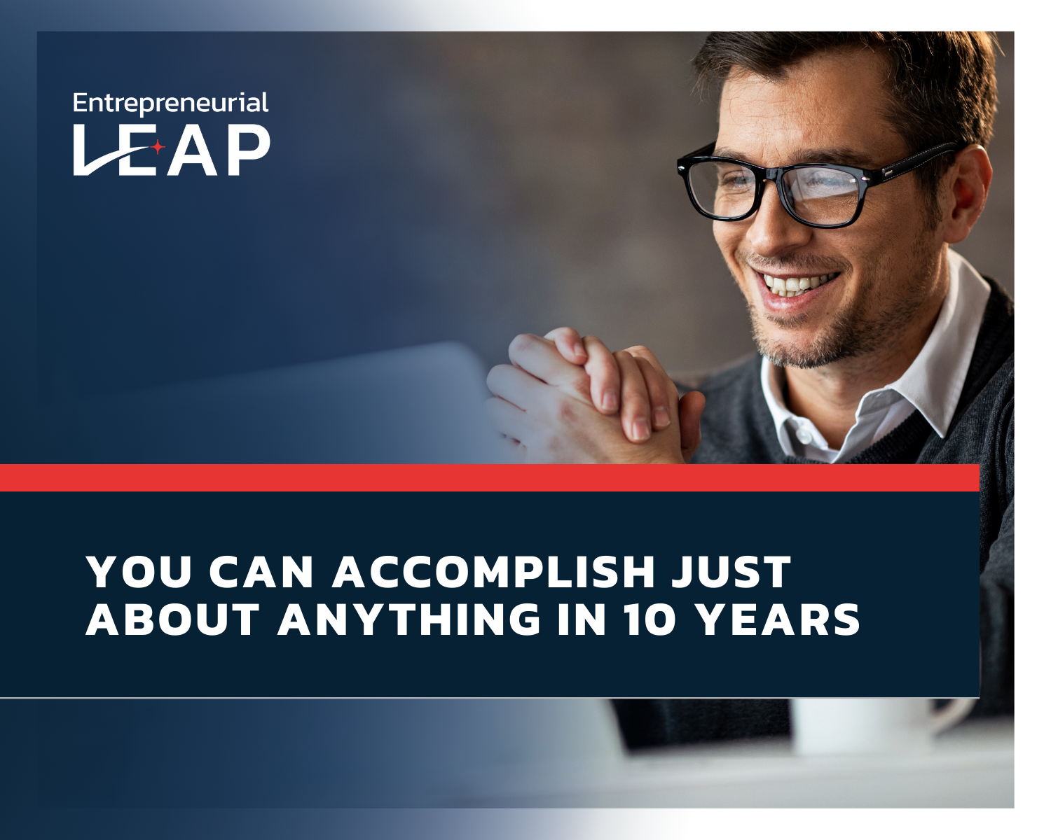 You Can Accomplish Just About Anything in 10 Years